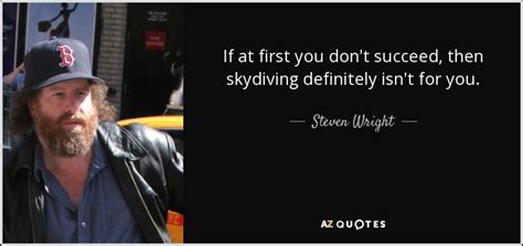 Steven Wright Quote If At First You Don T Succeed Then Skydiving