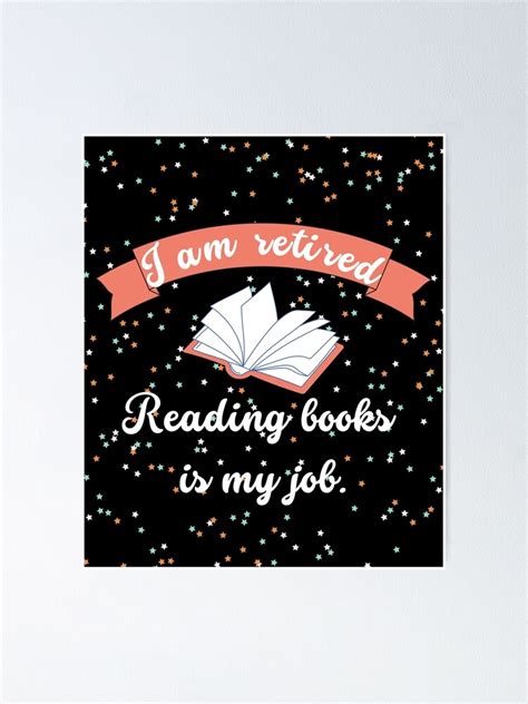 I Am Retired Reading Books Is My Job Poster For Sale By Blackwan3