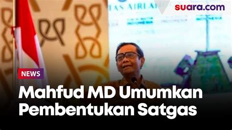 Libatkan BIN Hingga Polri Mahfud MD Umumkan Bentuk Satgas Usut