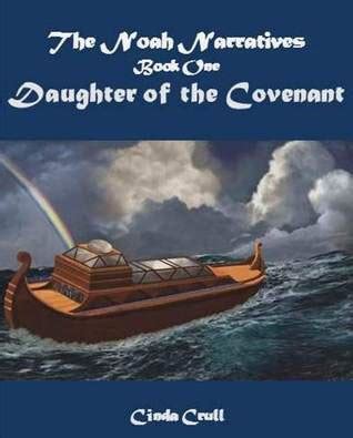 The Noah Narratives, Book I, Daughter of the Covenant by Cinda Crull ...