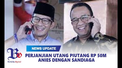 PERJANJIAN UTANG PIUTANG RP 50 M ANIES DENGAN SANDIAGA YouTube