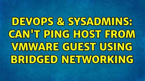 DevOps SysAdmins Can T Ping Host From Vmware Guest Using Bridged