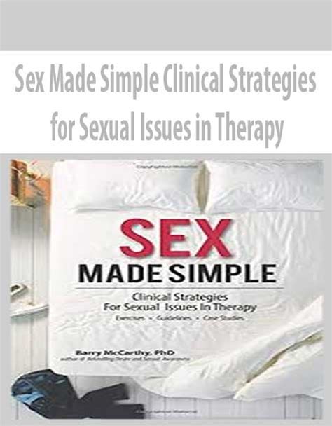 Sex Made Simple Clinical Strategies For Sexual Issues In Therapy