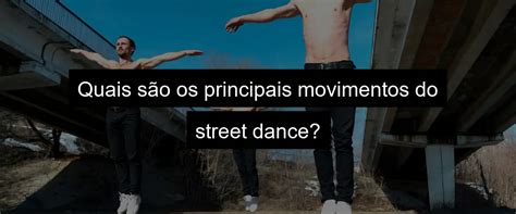 Quais Os Principais Estilos De Dan As Street Dance Breaking Popping