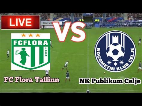 Fc Flora Tallinn Vs Nk Publikum Celje Football Score Live Streaming