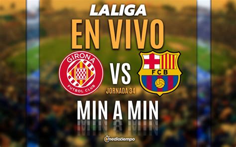 Girona Vs FC Barcelona EN VIVO Partido HOY LaLiga Jornada 34 ONLINE