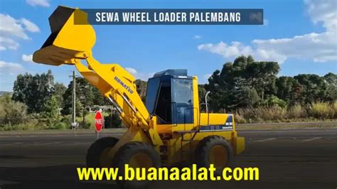 Harga Sewa Wheel Loader Palembang Oktober Buana Alat