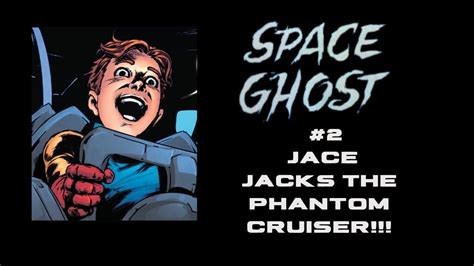 Space Ghost 2 Jace Jacks The Phantom Cruiser Youtube