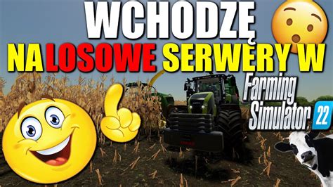 Sprawdzam GOSPODARSTWA Na LOSOWYCH Serwerach W Farming Simulator 22