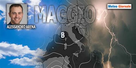 Le Ultimissime Sulla Complessa Evoluzione Meteo Di Maggio Meteo Giornale