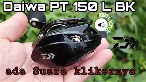 Review Reel Bc Daiwa PT 150L BK Reel Bc Dengan Suara Kliker YouTube