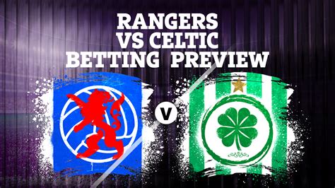 Rangers Vs Celtic Betting Preview Tips Predictions Enhanced Odds And