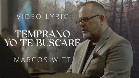 Marcos Witt Temprano Yo Te Buscaré Video Lyric YouTube