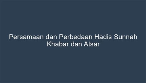 Persamaan Dan Perbedaan Hadis Sunnah Khabar Dan Atsar