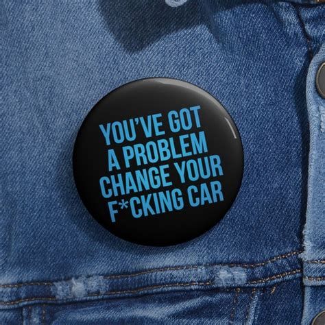 Youve Got A Problem Change Your Car Etsy