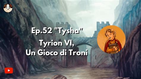 Ep Tysha Tyrion Vi Un Gioco Di Troni Youtube