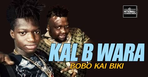 Kal B Wara Bobo Kai Biki Son Officiel Hits Mali Net