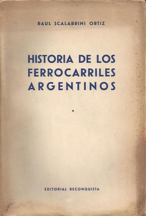 Scalabrini Ortiz Raúl Historia de los ferrocarriles argentinos El