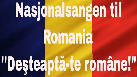 Nasjonalsangen til Romania Deşteaptă te române Romanian National