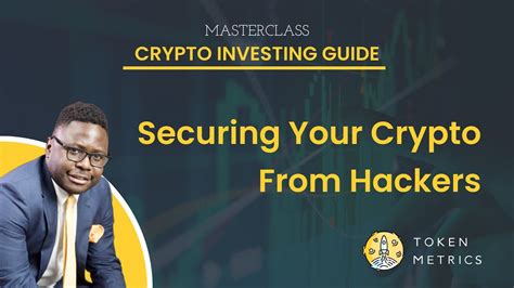 Securing Your Crypto From Hackers Crypto Investing Guide Masterclass