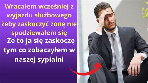 Wracałem wcześniej z wyjazdu służbowego żeby zaskoczyć żonę nie