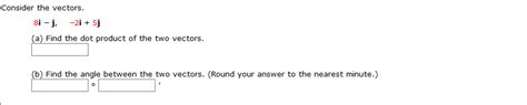 Solved Consider the vectors. 8i - j, -2i + 5j Find the dot | Chegg.com 