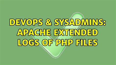 Devops Sysadmins Apache Extended Logs Of Php Files Youtube