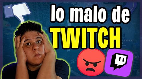 Todo Lo Malo De Twitch Desventajas Y Datos Lamentables De Twitch