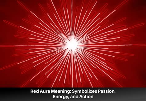 Red Aura Meaning: Symbolizes Passion, Energy, and Action