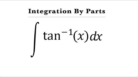 Integral of tan^-1(x) | Integration by parts - YouTube