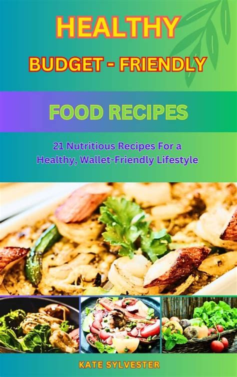 HEALTHY BUDGET FRIENDLY FOOD RECIPES: 21 Nutritious Recipes for a ...