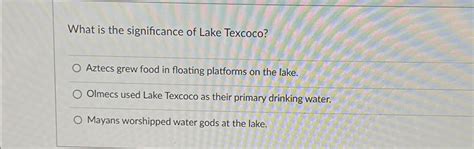 Solved What is the significance of Lake Texcoco?Aztecs grew | Chegg.com