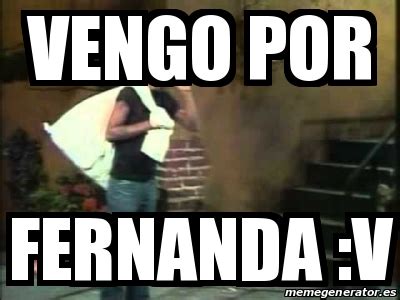 Meme Personalizado Vengo Por Fernanda V