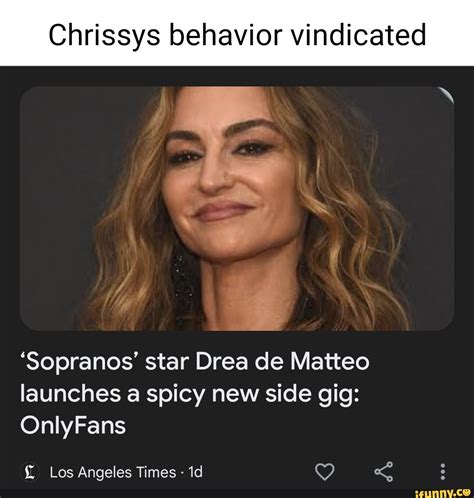 Chrissys Behavior Vindicated Sopranos Star Drea De Matteo Launches A