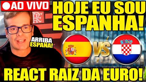 React Raiz Ao Vivo Espanha X Cro Cia Eurocopa Espanha Campe