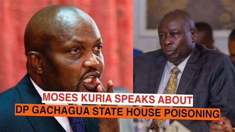 Moses Kuria Speaks On Dp Rigathi Gachagua Statehouse Poisoning Youtube