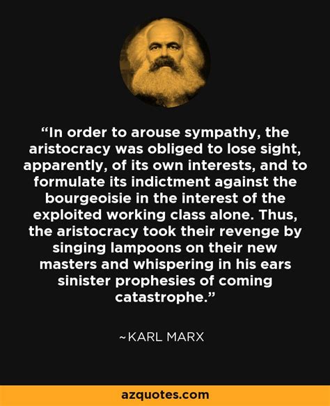 Karl Marx Quote In Order To Arouse Sympathy The Aristocracy Was