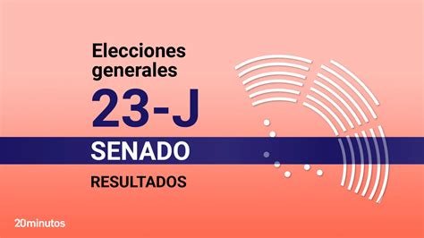 Resultados Del Senado En Las Elecciones Generales 2023