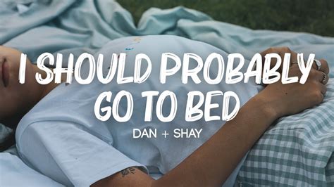 Dan Shay I Should Probably Go To Bed Lyrics Youtube