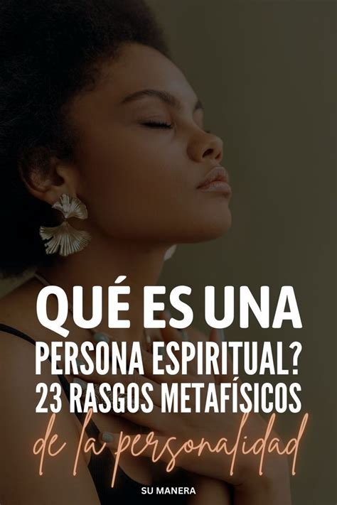 ¿qué Es Una Persona Espiritual 23 Rasgos Metafísicos De La