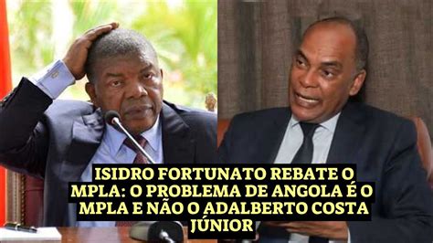 Isidro Fortunato rebate O MPLA O problema de Angola é o MPLA e não o