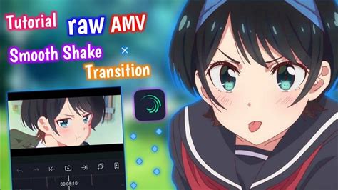 Tutorial Smooth Transition Amv And Shake Effect Alight Motion Alight