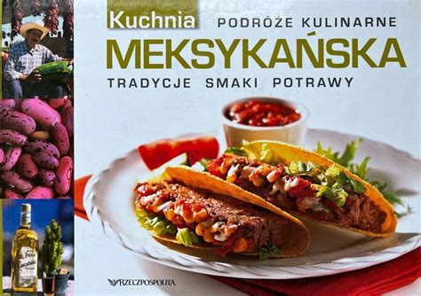 Kuchnia Meksykańska Przepisy Niska cena na Allegro pl