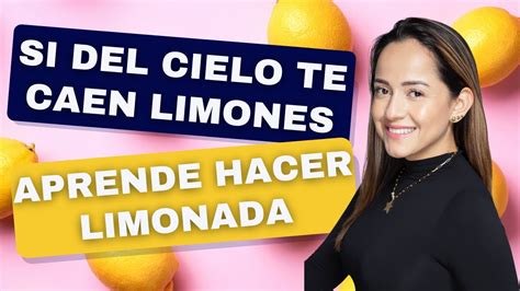 Si Del Cielo Te Caen Limones Aprende A Hacer Limonada El Trabajo Que