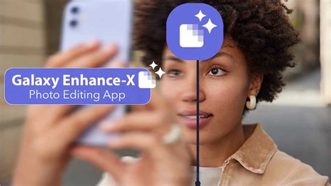 Samsung Galaxy Enhance X App Heres How To Use It