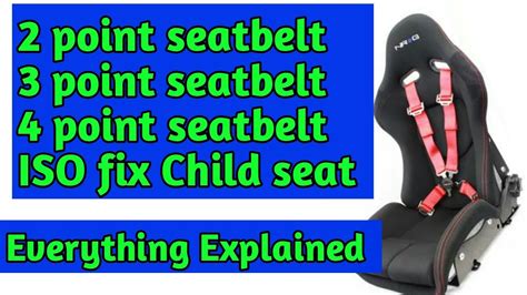 Types Of Seatbelt And Iso Fix Child Seat 2 Point 3 Point And 4 Point