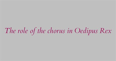 Discuss the role of the chorus in Oedipus Rex. - IGNOU TUTOR