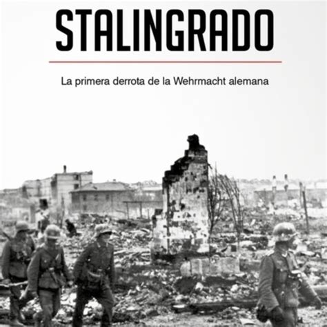 Stalingrado La Batalla Que Cambió La Historia