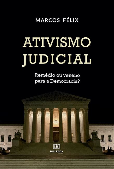 Ativismo Judicial Rem Dio Ou Veneno Para A Democracia Livros