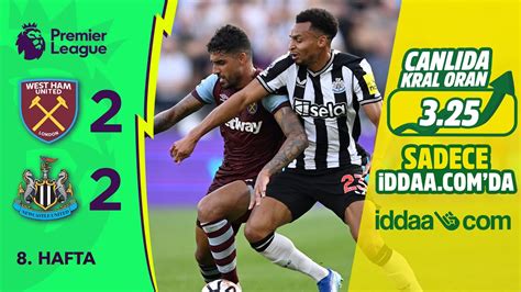 iddaa West Ham United 2 2 Newcastle United 8 Hafta MAÇ ÖZETİ